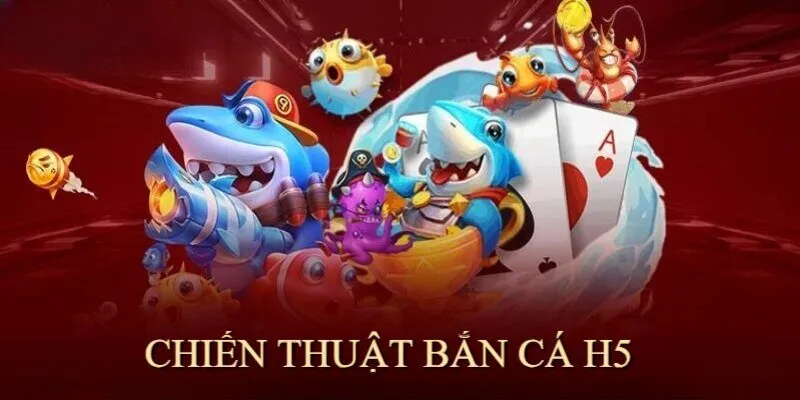 Áp dụng chiến thuật thông minh dễ dàng săn thưởng lớn trong Big Fish H5 