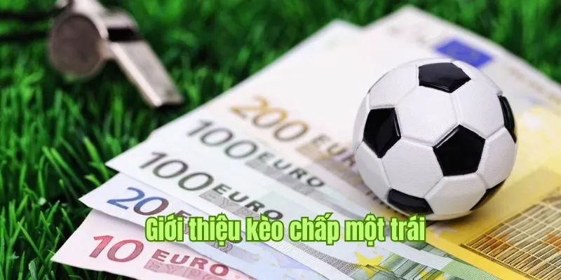 Kèo chấp một trái thường gặp trong cá độ bóng đá