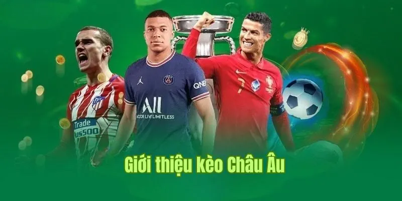 Khái niệm kèo Châu Âu cụ thể cho newbie chưa biết