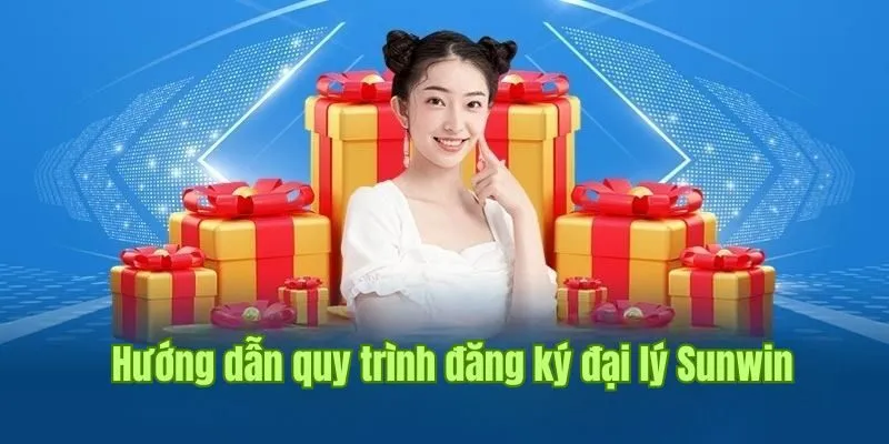 Hướng dẫn quy trình đăng ký đại lý Sunwin chi tiết nhất cho tân binh